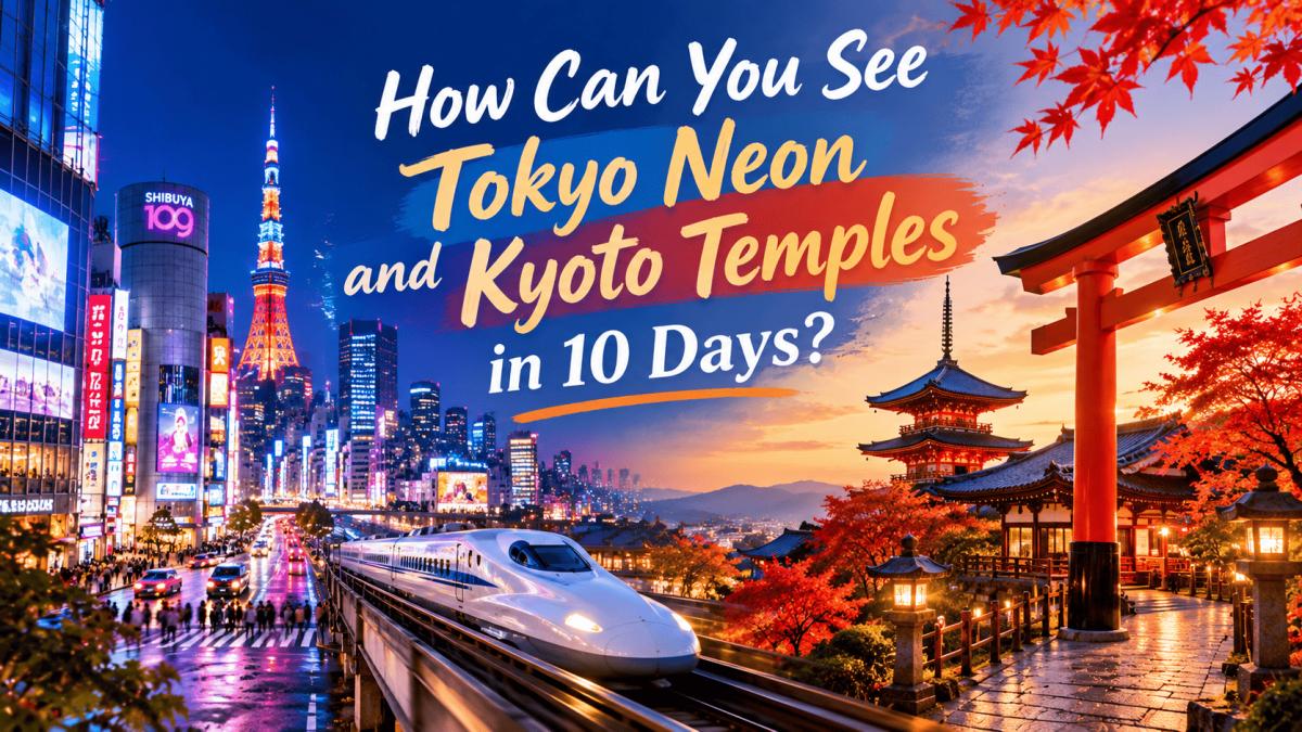 How Can You See Tokyo Neon and Kyoto Temples in 10 Days?