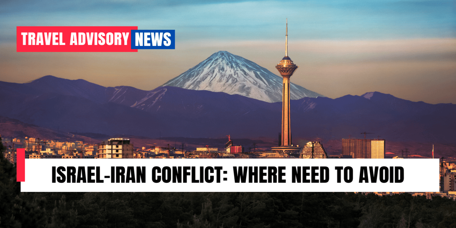 Travel Advisory of Israel-Iran Conflict: Where Need To Avoid