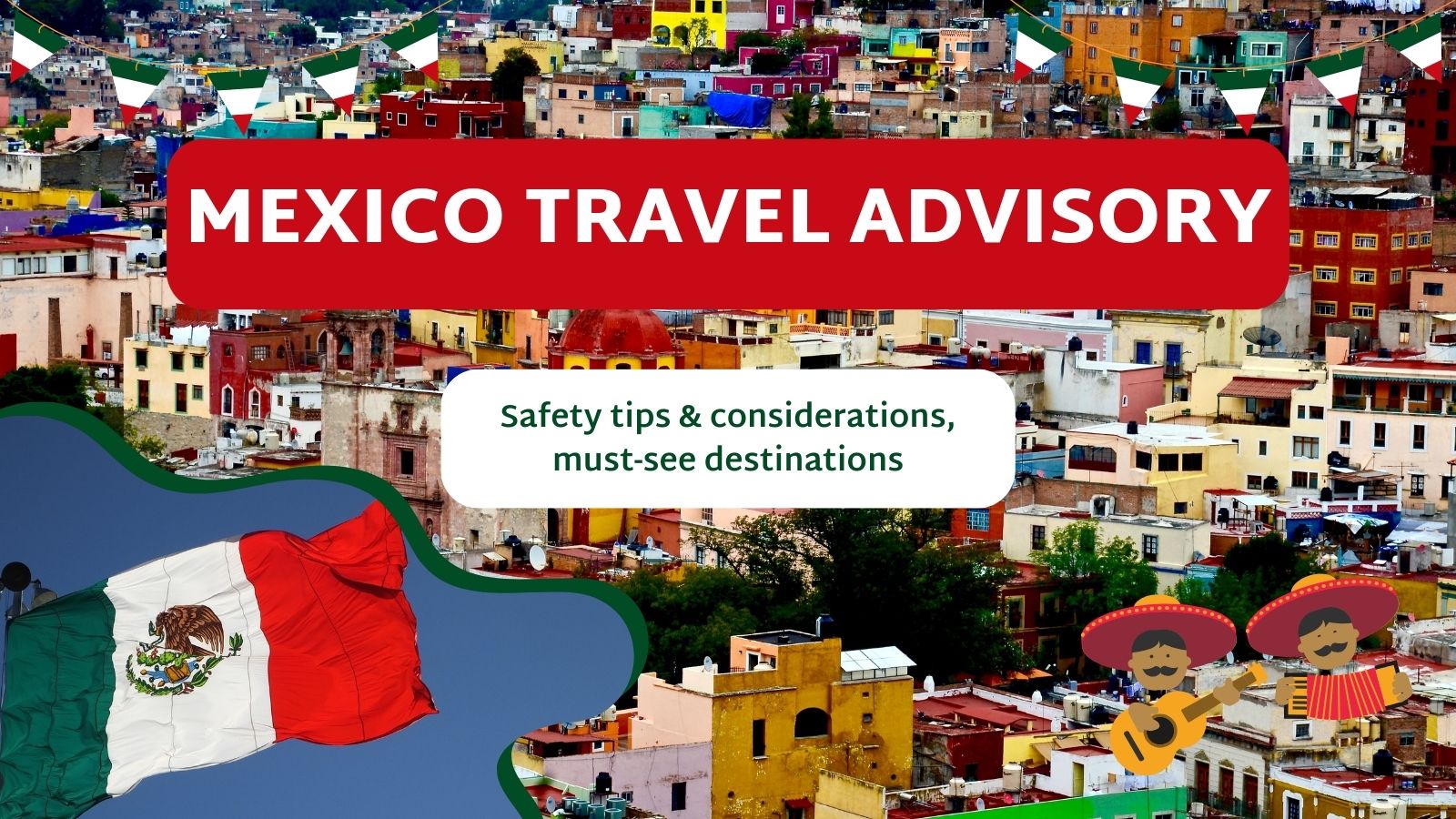 Mexico Travel Advisory 2026: Is It Safe to Visit Now